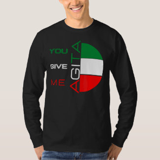 You Give Me Agita Humor Quote Italian 10 T-Shirt