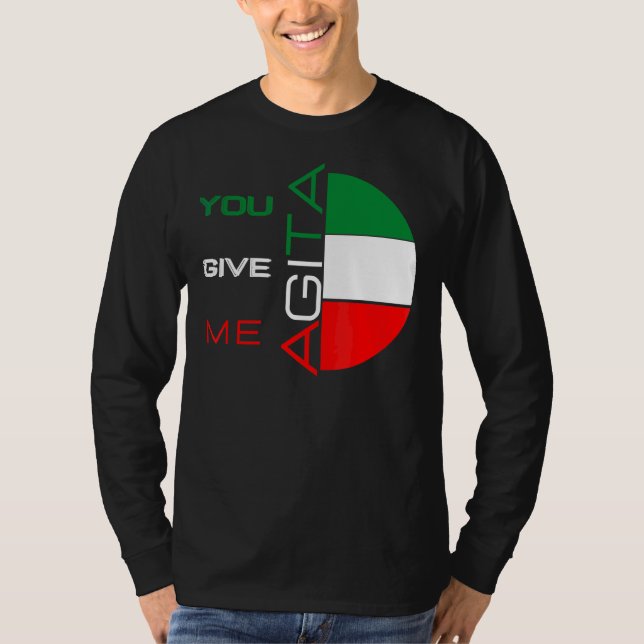 You Give Me Agita Humor Quote Italian 10 T-Shirt (Front)