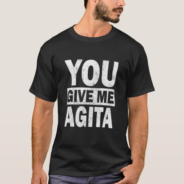 You Give Me Agita Humor Quote Italian 8 T-Shirt (Front)