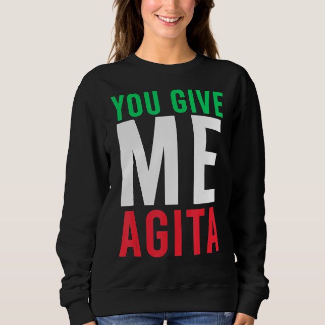 You Give Me Agita Humor Quote Italian Sweatshirt (Front)
