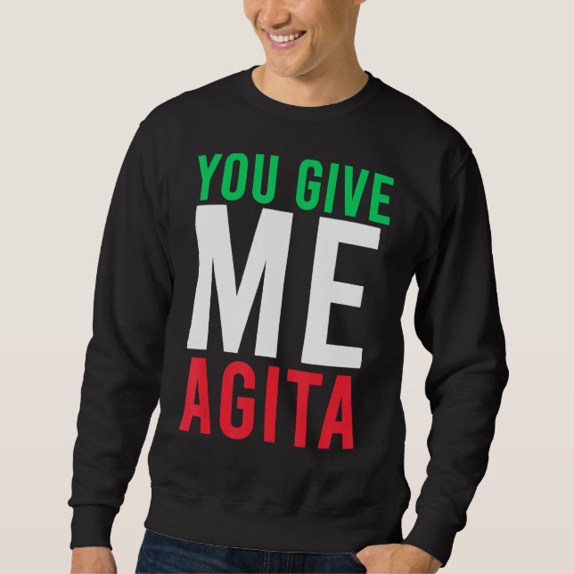 You Give Me Agita Humor Quote Italian Sweatshirt (Front)