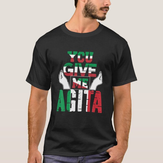 You Give Me Agita Humor Quote Italian T-Shirt (Front)