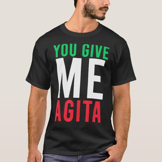 You Give Me Agita Humor Quote Italian T-Shirt (Front)