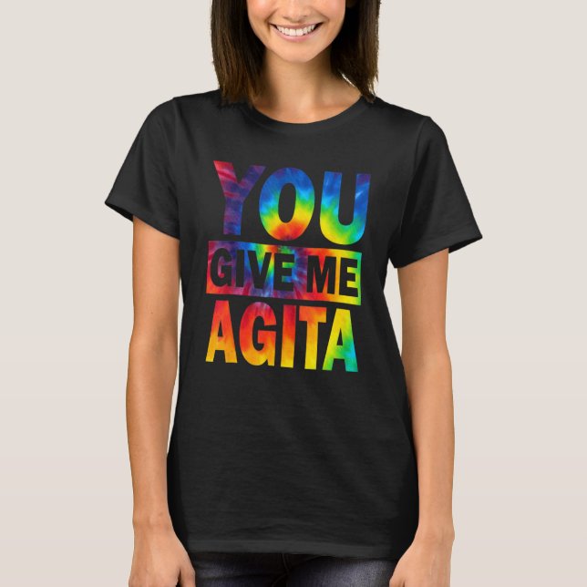 You Give Me Agita Humor Quote Italian Tie Dye T-Shirt (Front)