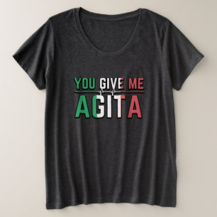 You Give Me Agita|Italian Culture Plus Size T-Shirt