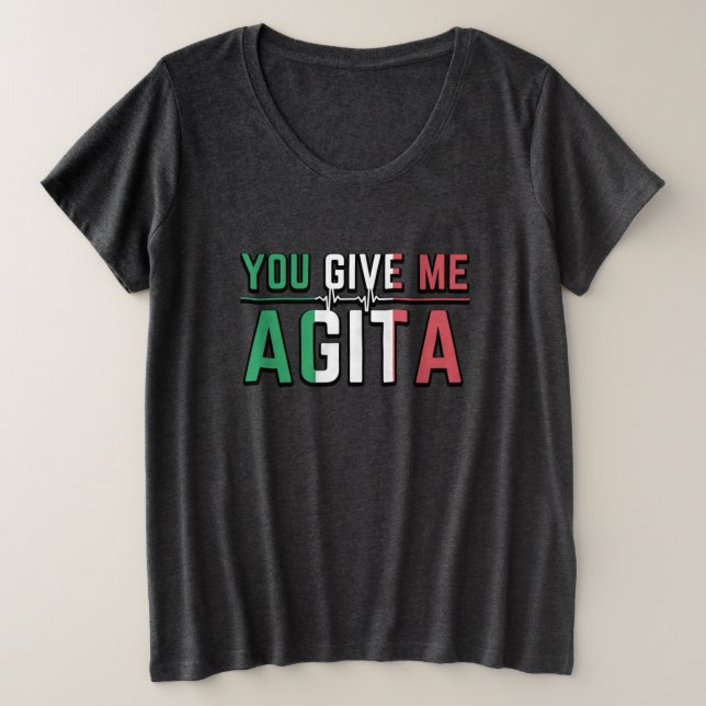 You Give Me Agita｜Italian Culture Plus Size T-Shirt (Design Front)