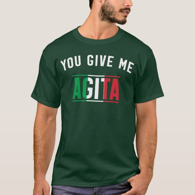 You Give Me Agita Italian Slang Saying Funny Itali T-Shirt (Front)