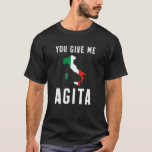 You give me Agita, Italian slang saying Italia fla T-Shirt