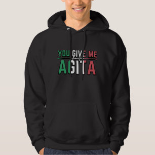 You Give Me Agita|Stunad And Agita Humor Gifts T-S Hoodie