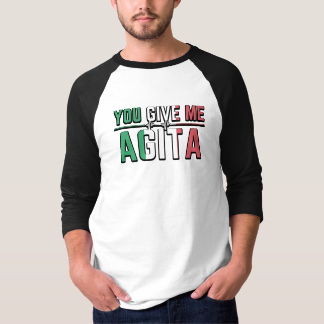 You Give Me Agita｜Stunad And Agita Humor Gifts T-S T-Shirt (Front)