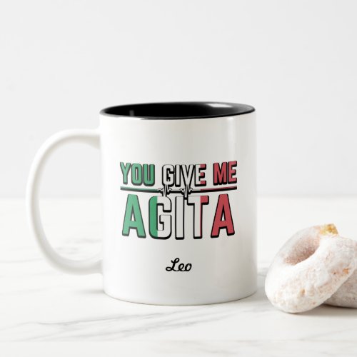 You Give Me AgitaStunad And Agita Humor Gifts   Two_Tone Coffee Mug