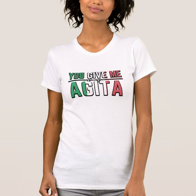 You Give Me Agita｜The Italian Slang Joke T-Shirt (Front)