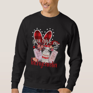 You Give Me Tachycardia apparel Nurse Valentineu20 Sweatshirt