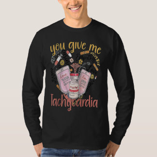 You Give Me Tachycardia apparel Nurse Valentineu20 T-Shirt