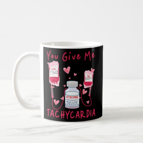 You Give Me Tachycardia Er Icu Nicu Rn Nurse Coffee Mug