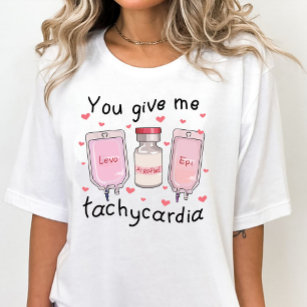 You Give Me Tachycardia Funny Valentines Day Nurse T-Shirt