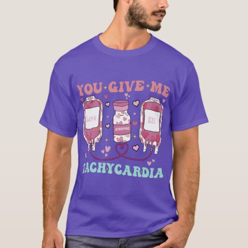 You Give Me Tachycardia ICU Nurse Life Valentine_s T_Shirt