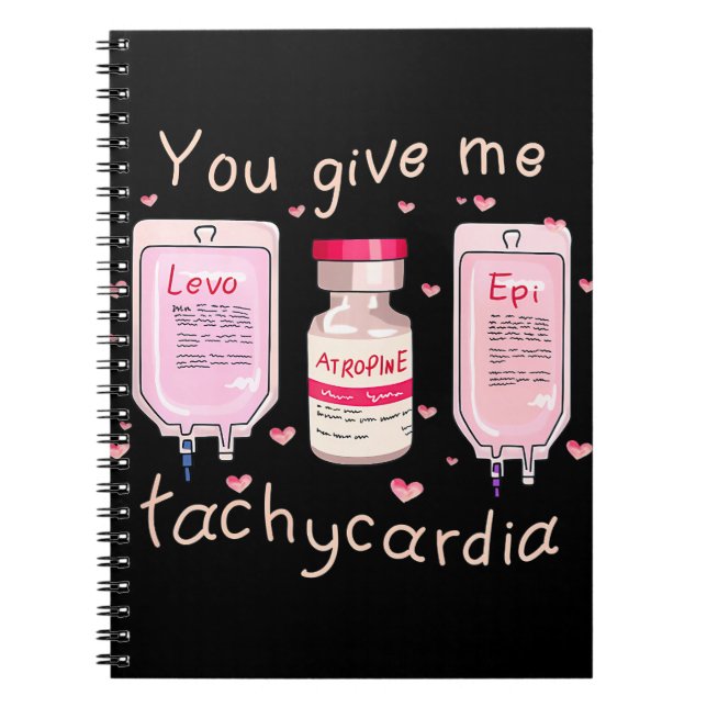 You Give Me Tachycardia Icu Nurse Life Valentines Notebook (Front)