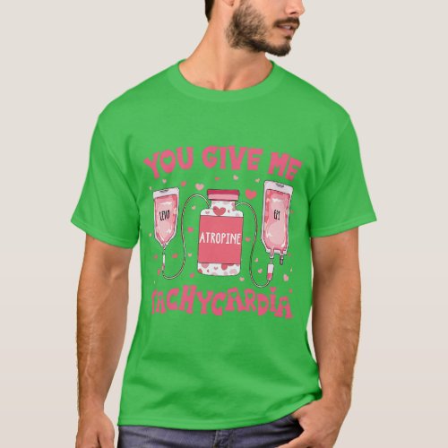 You Give Me Tachycardia ICU Nurse Life Valentines  T_Shirt