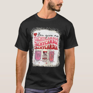You Give Me Tachycardia ICU Nurse Life Valentines  T-Shirt