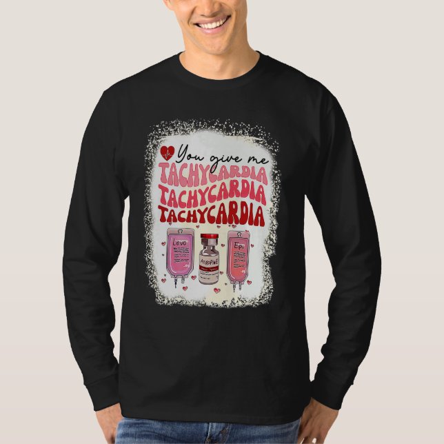 You Give Me Tachycardia ICU Nurse Life Valentines  T-Shirt (Front)