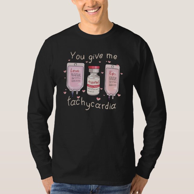 You Give Me Tachycardia ICU Nurse Life Valentines  T-Shirt (Front)