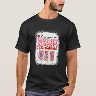 You Give Me Tachycardia ICU Nurse Life Valentines T-Shirt