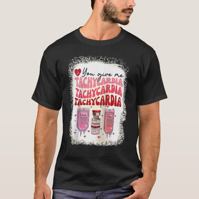 You Give Me Tachycardia ICU Nurse Life Valentines  T-Shirt (Front)