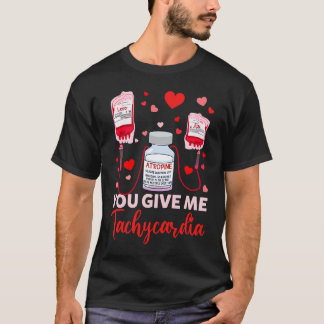 You Give Me Tachycardia ICU Nurse Valentines Day G T-Shirt