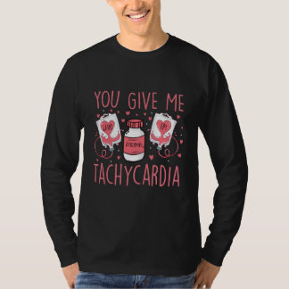 You Give Me Tachycardia ICU Nurse Valentine's Day T-Shirt