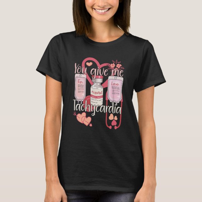You Give Me Tachycardia Nurse Valentineu2019s Day  T-Shirt (Front)
