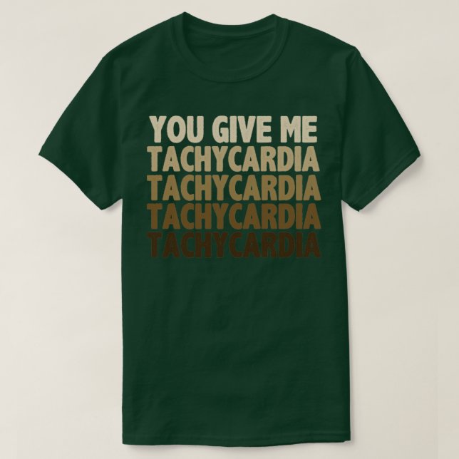 You give me tachycardia T-Shirt (Design Front)