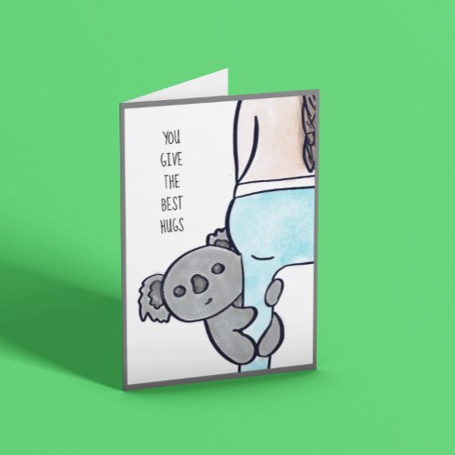 You Give The Best Hugs Card