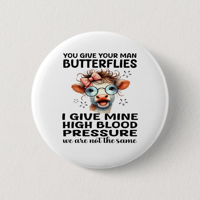 You Give Your Man Butterflies I Give Mine - Funny  Button (Front)
