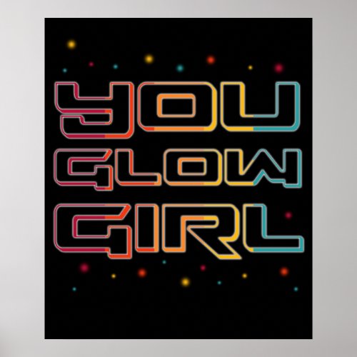 You Glow Girl Neon Lights Glow in the Dark Party Poster