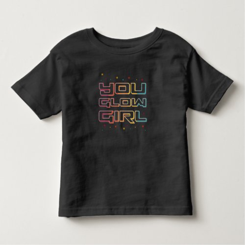 You Glow Girl Neon Lights Glow in the Dark Party Toddler T_shirt