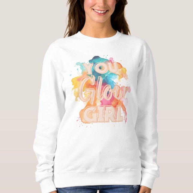 You Glow Girl positive vibes sweatshirt (Front)
