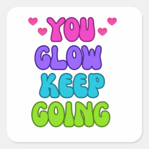 You Glow Keep Going – Bright and Inspiring Design Square Sticker