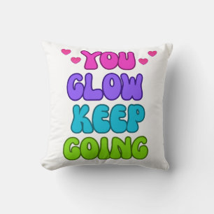 You Glow Keep Going – Bright and Inspiring Design Throw Pillow