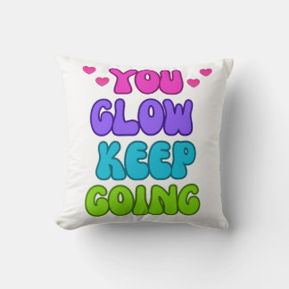 You Glow Keep Going – Bright and Inspiring Design Throw Pillow