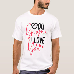 You Gnome I Love You T-Shirt