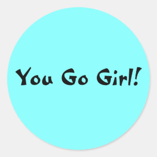 You Go Girl Classic Round Sticker