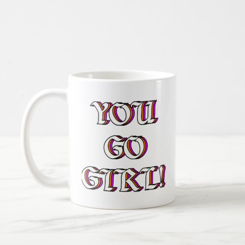 You Go Girl  Coffee Mug