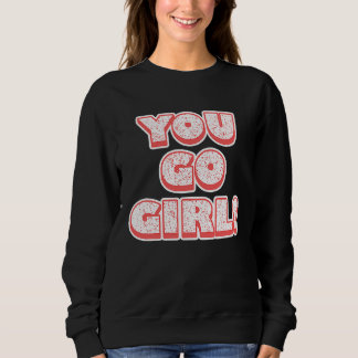 You Go Girl!  Feminism  Women's Equalisation Sweatshirt