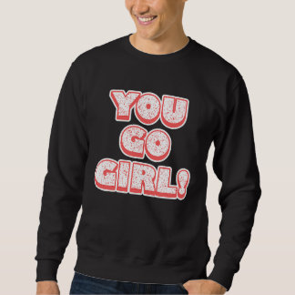 You Go Girl!  Feminism  Women's Equalisation Sweatshirt