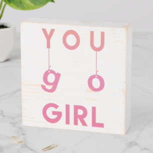 You Go Girl - Fun Motivational Quote Wooden Box Sign