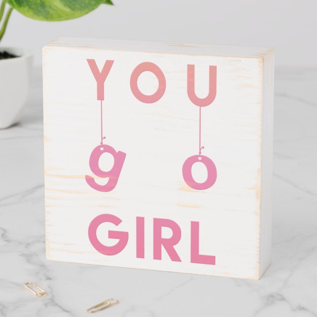 You Go Girl - Fun Motivational Quote Wooden Box Sign (In Situ Horizontal)