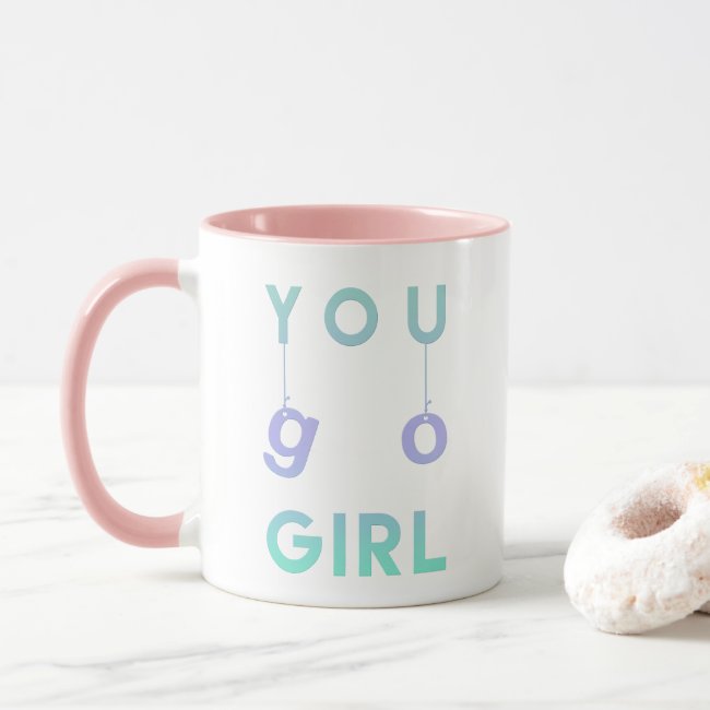 You Go Girl - Fun typography - Motivational Mug