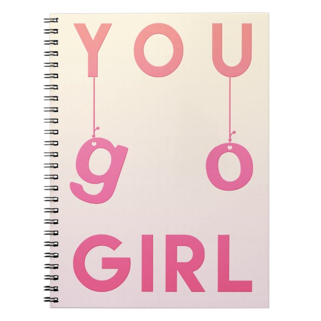 You Go Girl - Fun typography Motivational Notebook