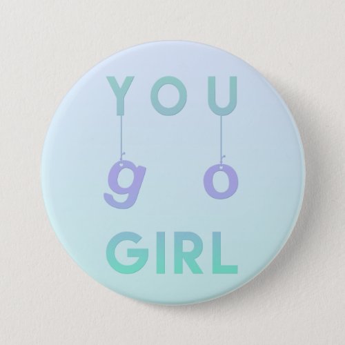 You go girl _ Fun Typography Motivational Quote Button